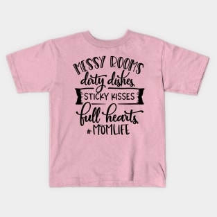 Mom Life - Messy rooms & Dirty Dishes For Mothers Day Kids T-Shirt